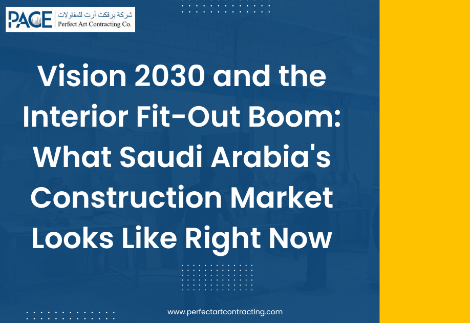 Vision 2030 and the Interior Fit-Out Boom: What Saudi Arabia’s Construction Market Looks Like Right Now